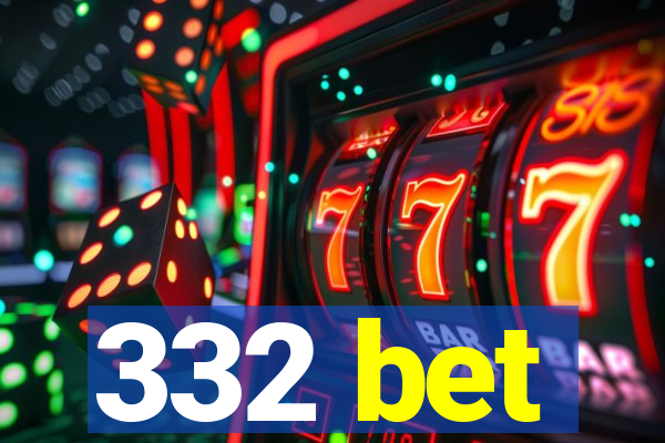 332 bet